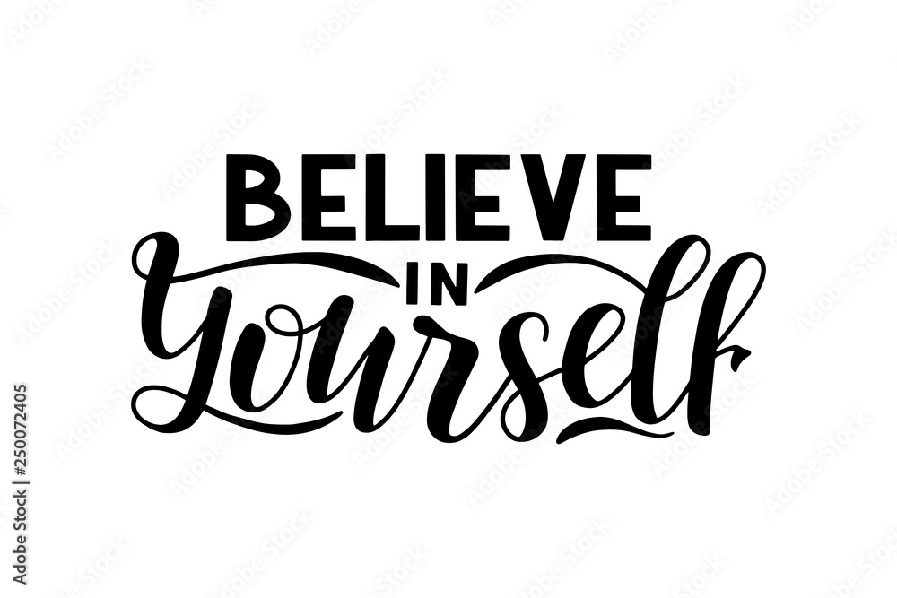 Hand sketched believe in yourself lettering quote for t-shirt design, home decoration and print. Lettering typography. Inspirational quote poster. Calligraphy badge, tag, icon. Vector eps 10