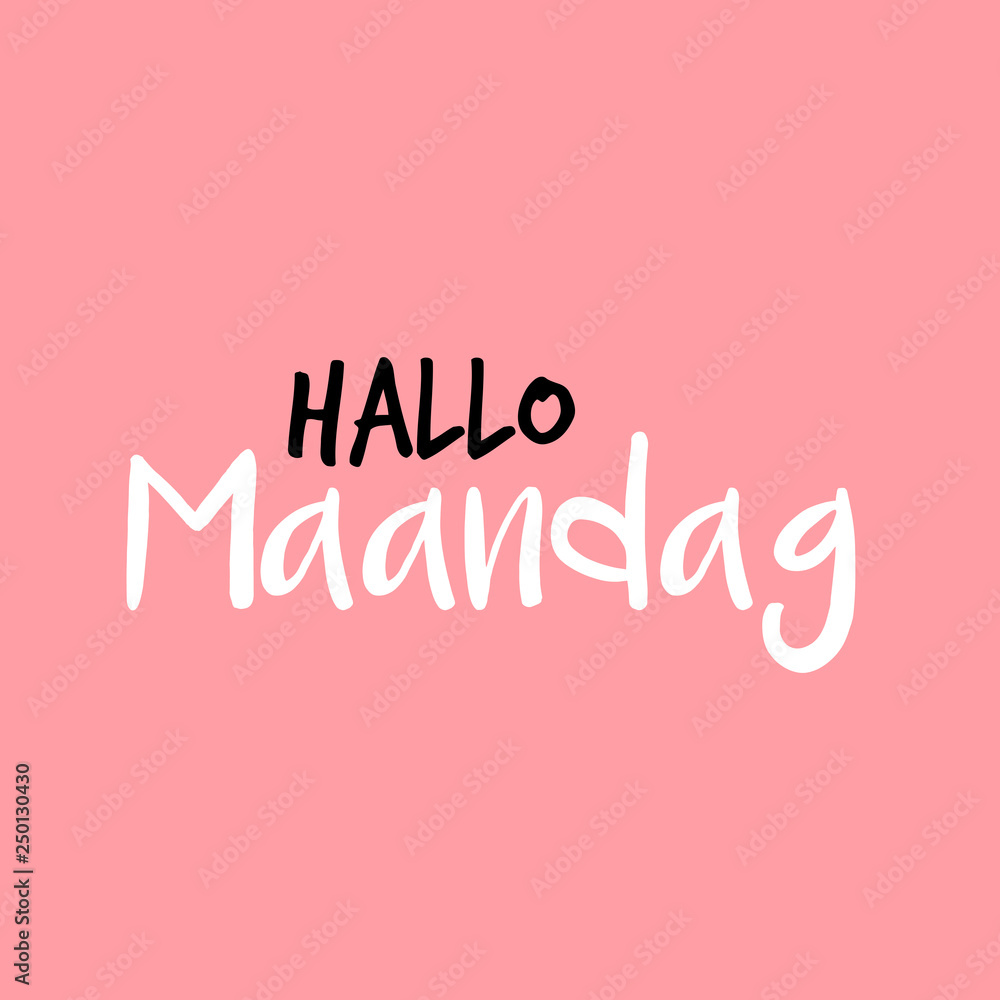 Hello Monday in Dutch or Hallo Maandag in het Nederlands, Pink or roze Hello Monday in Dutch or Hallo Maandag in het Nederlands, Pink or roze