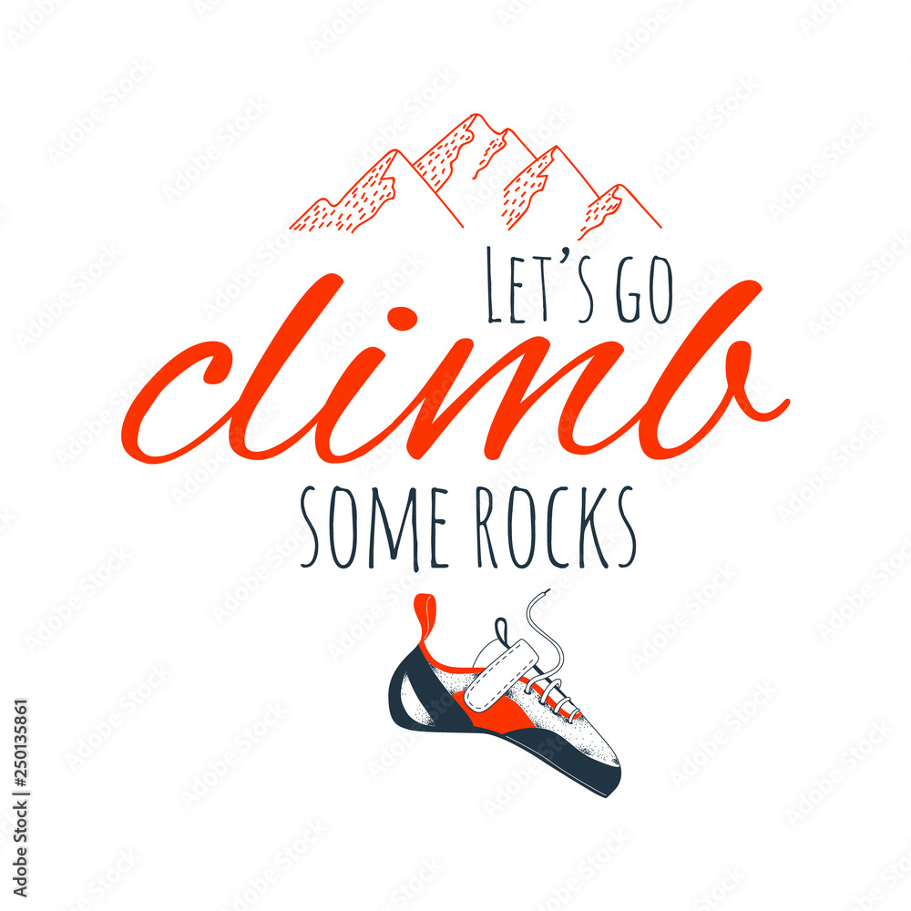 Hand drawn quote Let's go climb some rocks. Quote with mountains and climbing shoe. Vector illustration