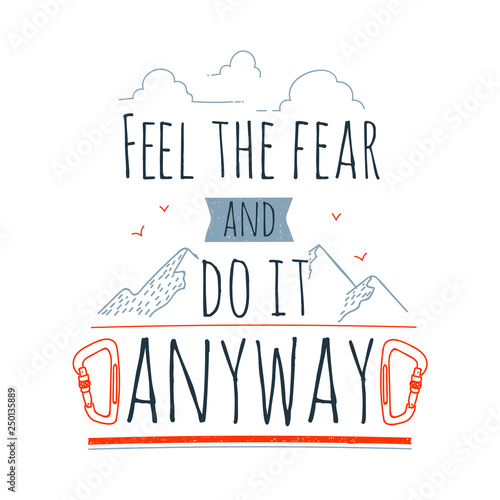Hand drawn quote Feel the fear and do it anyway. Quote with mountains and carabines. Vector illustration