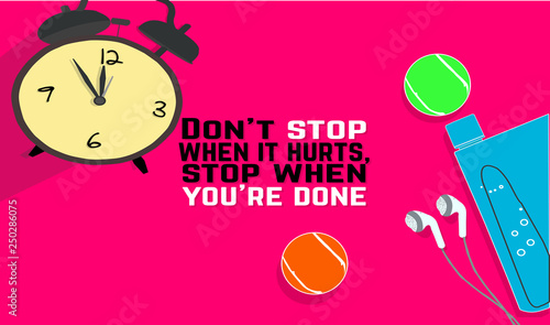 Don't stop when it hurts, stop when you're done. Fitness motivation quotes. Sport concept. Vector illustration EPS. 10