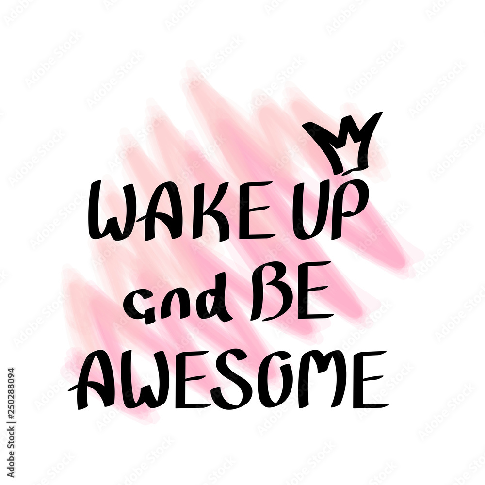 Wake up and be awesome. Hand drawn lettering. Print for t-shirt, bag, cups, card, flyer, sticker, badge. Vector