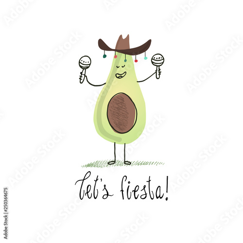 Avocado in sombrero with maracas . Quote and drawing. Freehand drawing avocado and letter.