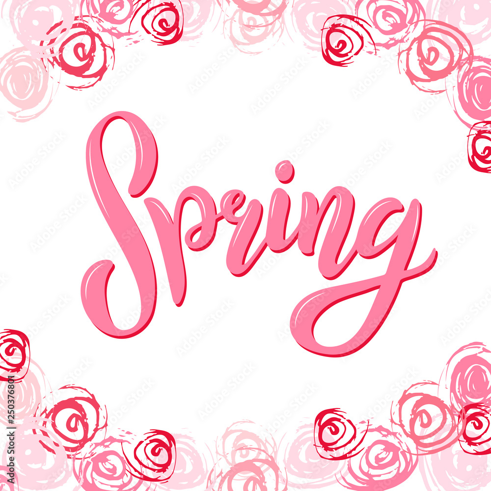 Hand sketched pink Spring text isolated on white background. Postcard,card,invitation,flyer,banner template. Lettering typography spring framed with abstract roses, flowers. Seasons Greetings