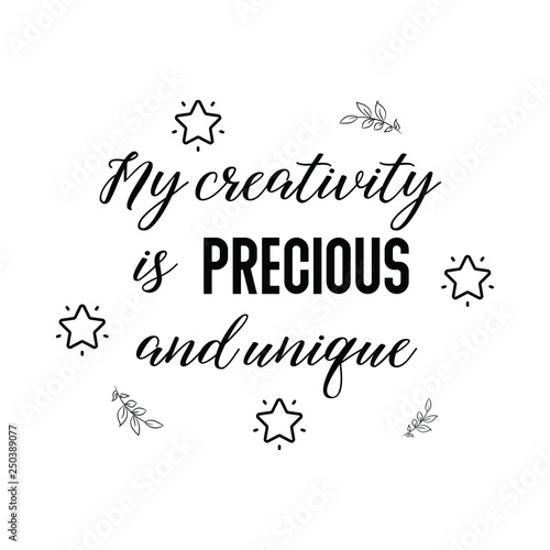 Calligraphy saying for print. Vector Quote. My creativity is precious and unique.