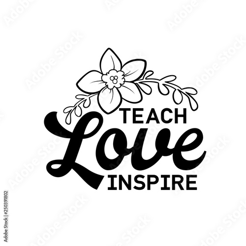 Teach, love, inspire. Happy teachers day hand lettering design poster ranking professional highest degree, most excellent career result.