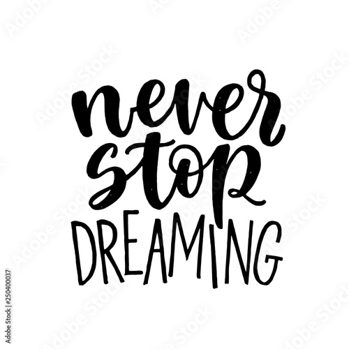 Never Stop Dreaming, motivational hand written lettering, vector illustration isolated on white background. Modern calligraphy quote.