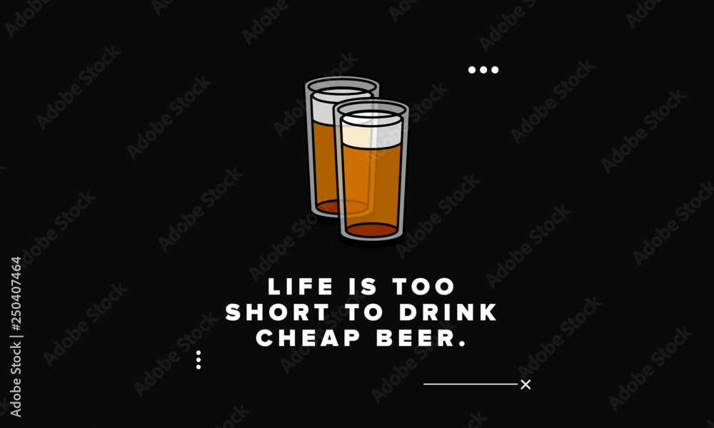 Life is too short to drink cheap beer Quote Poster Design Life is too short to drink cheap beer Quote Poster Design