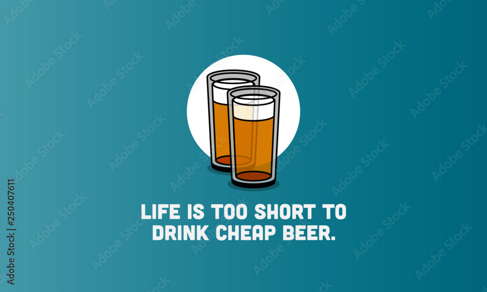 Life is too short to drink cheap beer Quote Poster Design Life is too short to drink cheap beer Quote Poster Design
