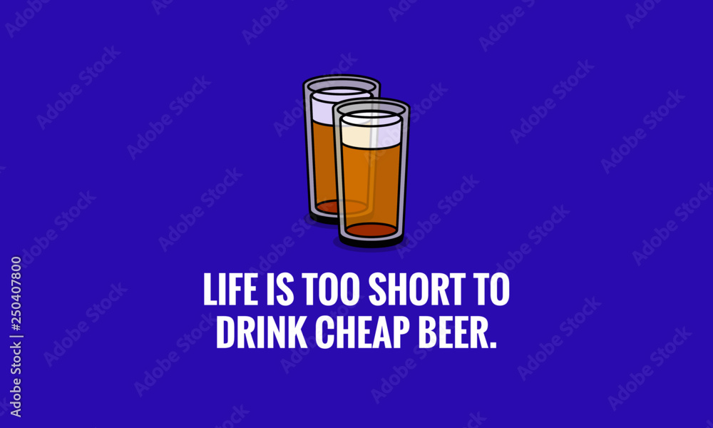Life is too short to drink cheap beer Quote Poster Design Life is too short to drink cheap beer Quote Poster Design