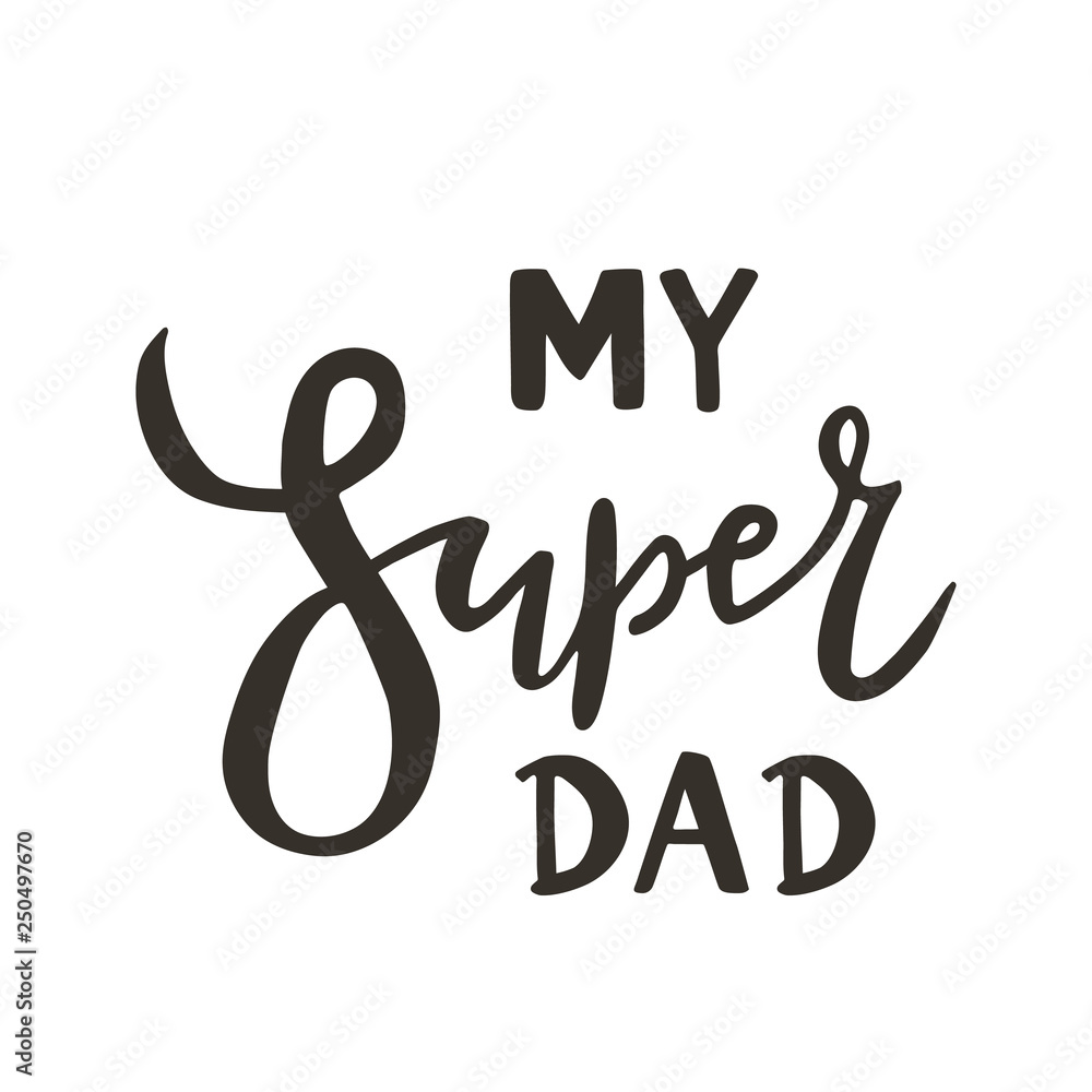 My super dad hand drawn text quote on white background as template badge, icon, poster, sticker, greeting card for Father's day My super dad hand drawn text quote on white background as template badge, icon, poster, sticker, greeting card for Father's day