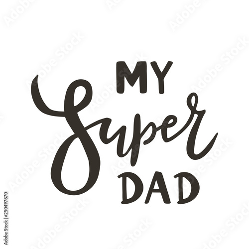 My super dad hand drawn text quote on white background as template badge, icon, poster, sticker, greeting card for Father's day