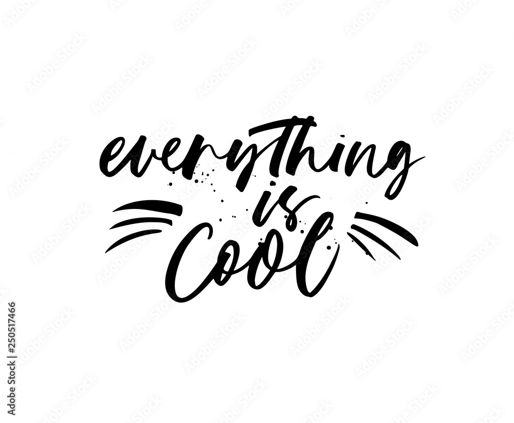 Everything is cool hand drawn vector calligraphy. Vector ink modern calligraphy.