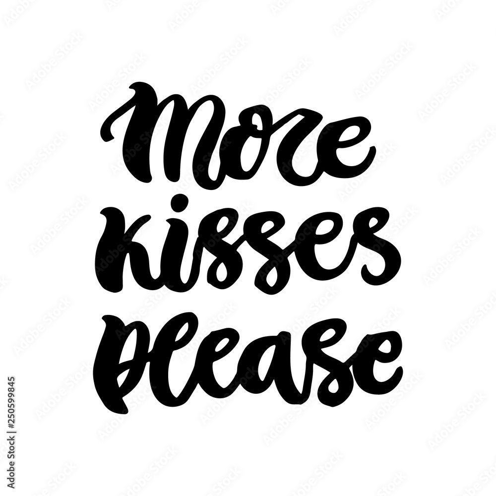 The hand-drawing quote: More kisses please! in a trendy calligraphic style. It can be used for card, mug, brochures, poster, t-shirts etc. The hand-drawing quote: More kisses please! in a trendy calligraphic style. It can be used for card, mug, brochures, poster, t-shirts etc.