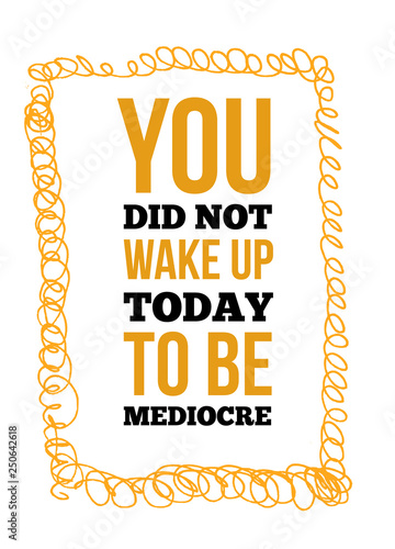 Trendy design template with mediocre quote. Vector illustration phrase. Motivational slogan.