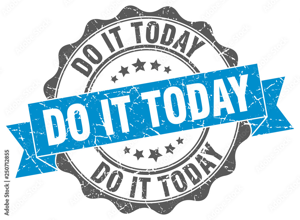 do it today stamp. sign. seal