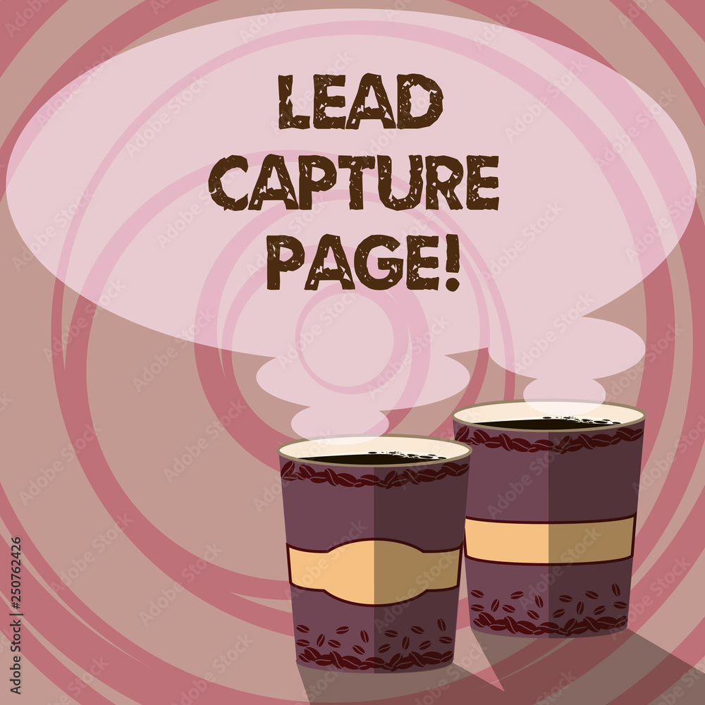 Conceptual hand writing showing Lead Capture Page. Business photo showcasing landing sites that helps collect leads for promotions Two To Go Cup with Beverage and Steam icon Speech Bubble