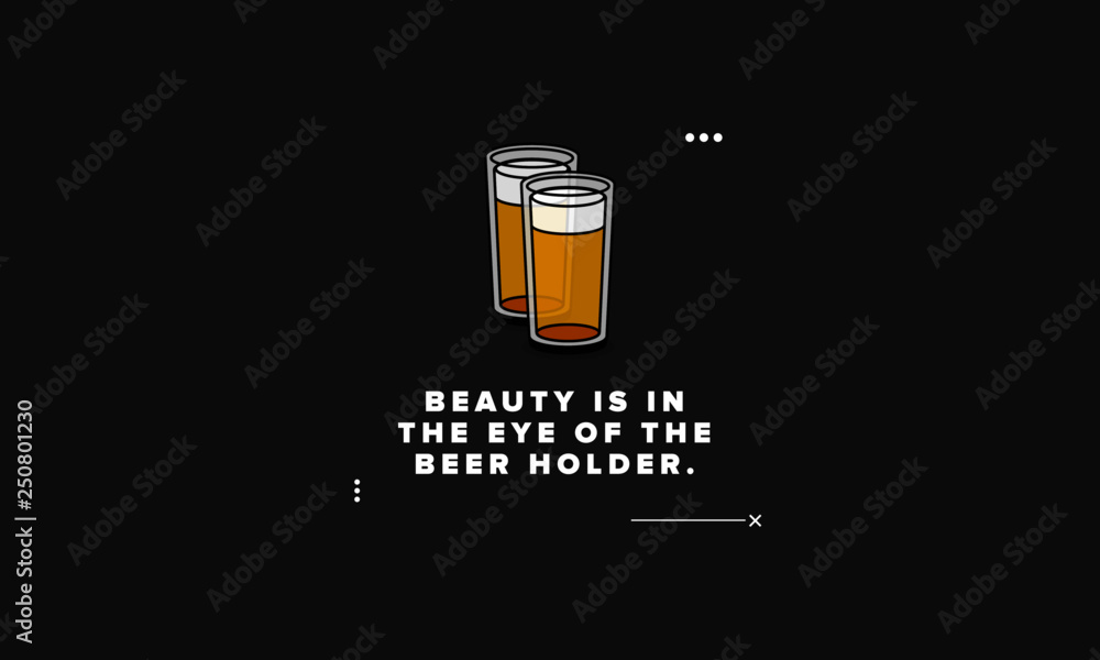 Beauty is In the Eye of the Beer Holder Quote Poster Design Beauty is In the Eye of the Beer Holder Quote Poster Design