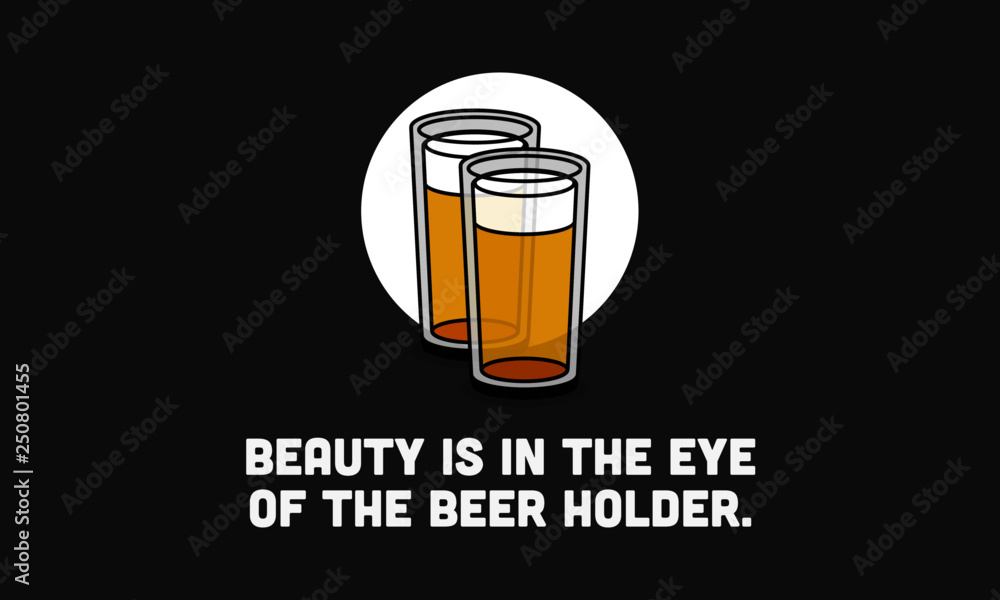 Beauty is In the Eye of the Beer Holder Quote Poster Design Beauty is In the Eye of the Beer Holder Quote Poster Design