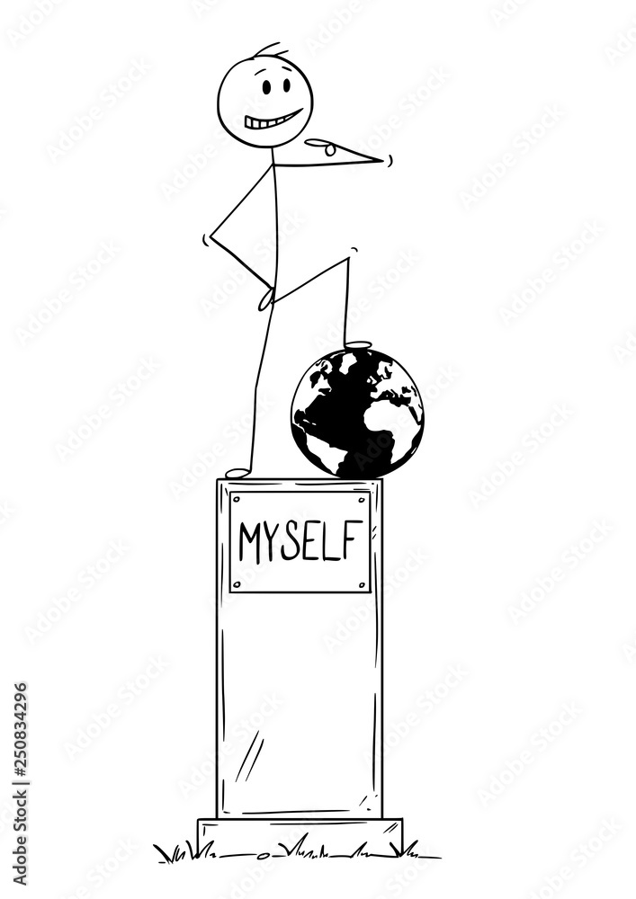 Cartoon stick figure drawing conceptual illustration of statue of egoist  selfish man on pedestal with text myself standing on conquered world globe  and pointing at yourself. Stock Vector | Adobe Stock