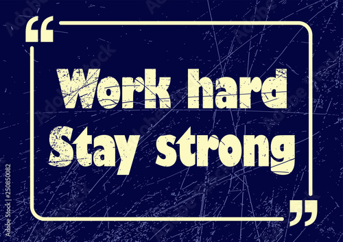 Work hard stay strong. Inspirational motivational quote. Vector illustration for design