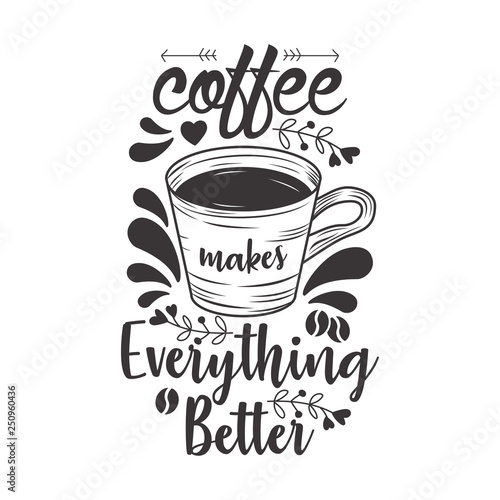 Coffee Makes Everything Better