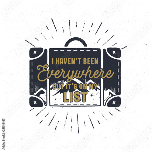 Hand drawn travel bag badge with mountains, trees, tent and quote - I haven't been everywhere but it's on my list. Camping emblem in retro style. Stock vector wanderlust label isolated