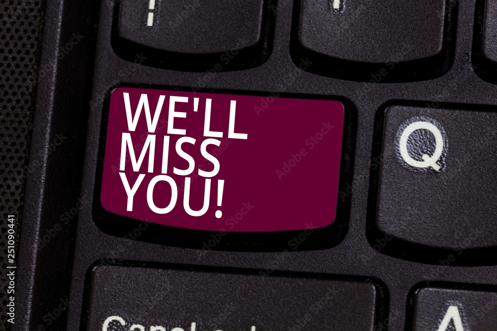 Word writing text We Ll Miss You. Business concept for Going to feel sad  because you are leaving loving message Keyboard key Intention to create  computer message pressing keypad idea Stock-foto