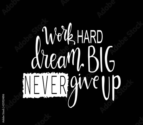 Work hard, dream big and never give up. Motivational quote. - Vector