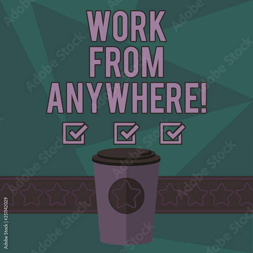 Writing note showing Work From Anywhere. Business photo showcasing self employed and hired to work for different companies 3D Coffee To Go Cup with Lid Cover and Stars on Strip Blank Text Space
