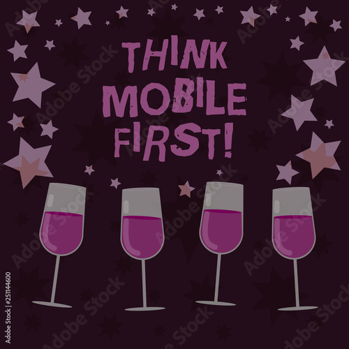 Handwriting text Think Mobile First. Concept meaning designing online experience for phones before web Filled Cocktail Wine Glasses with Scattered Stars as Confetti Stemware