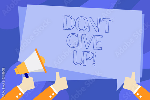 Writing note showing Don T Give Up. Business photo showcasing Keep trying until you succeed follow your dreams goals