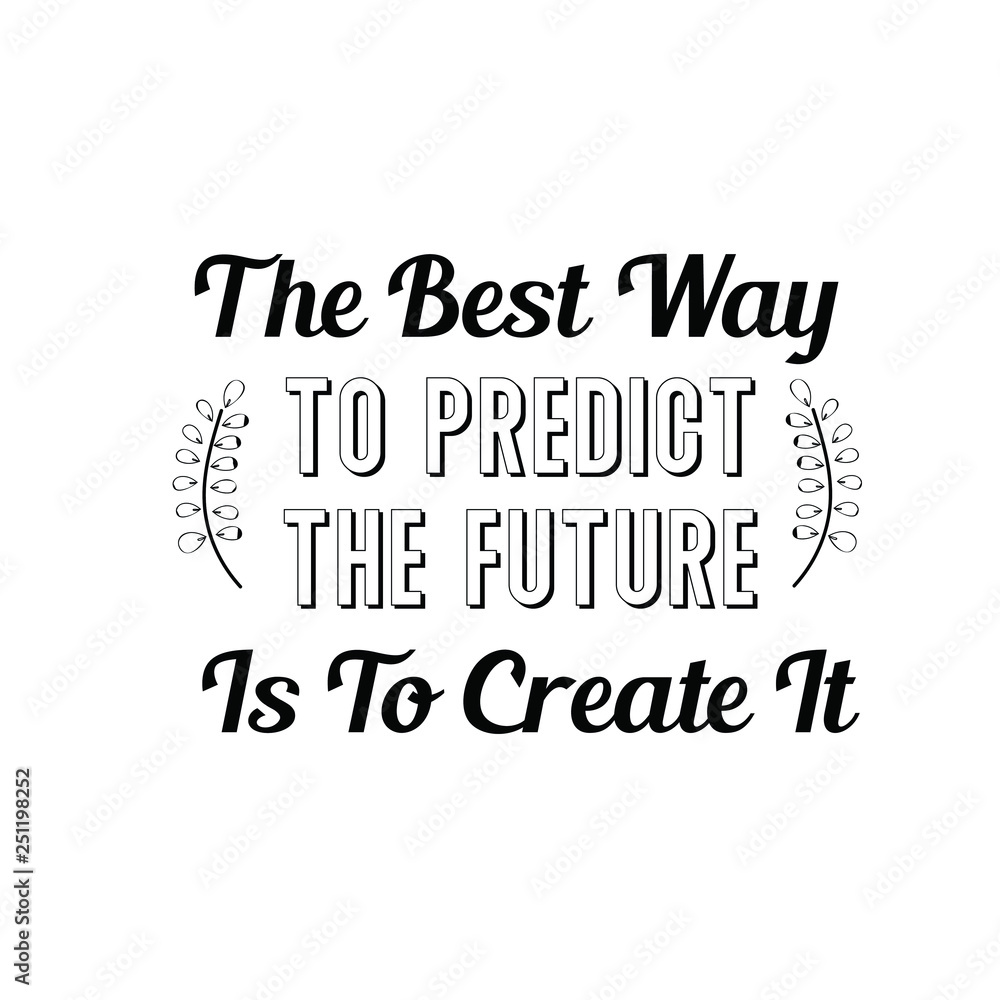 Obraz premium Calligraphy saying for print. Vector Quote. The Best Way To Predict The Future Is To Create It.