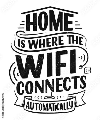 Hand drawn lettering - Home is where the wifi connects automatically, great design for any purposes. Smart house abstract slogan concept. Home wifi sign.