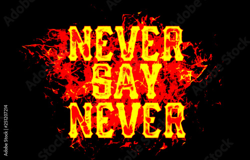 never say never word text logo fire flames design with a grunge or grungy texture