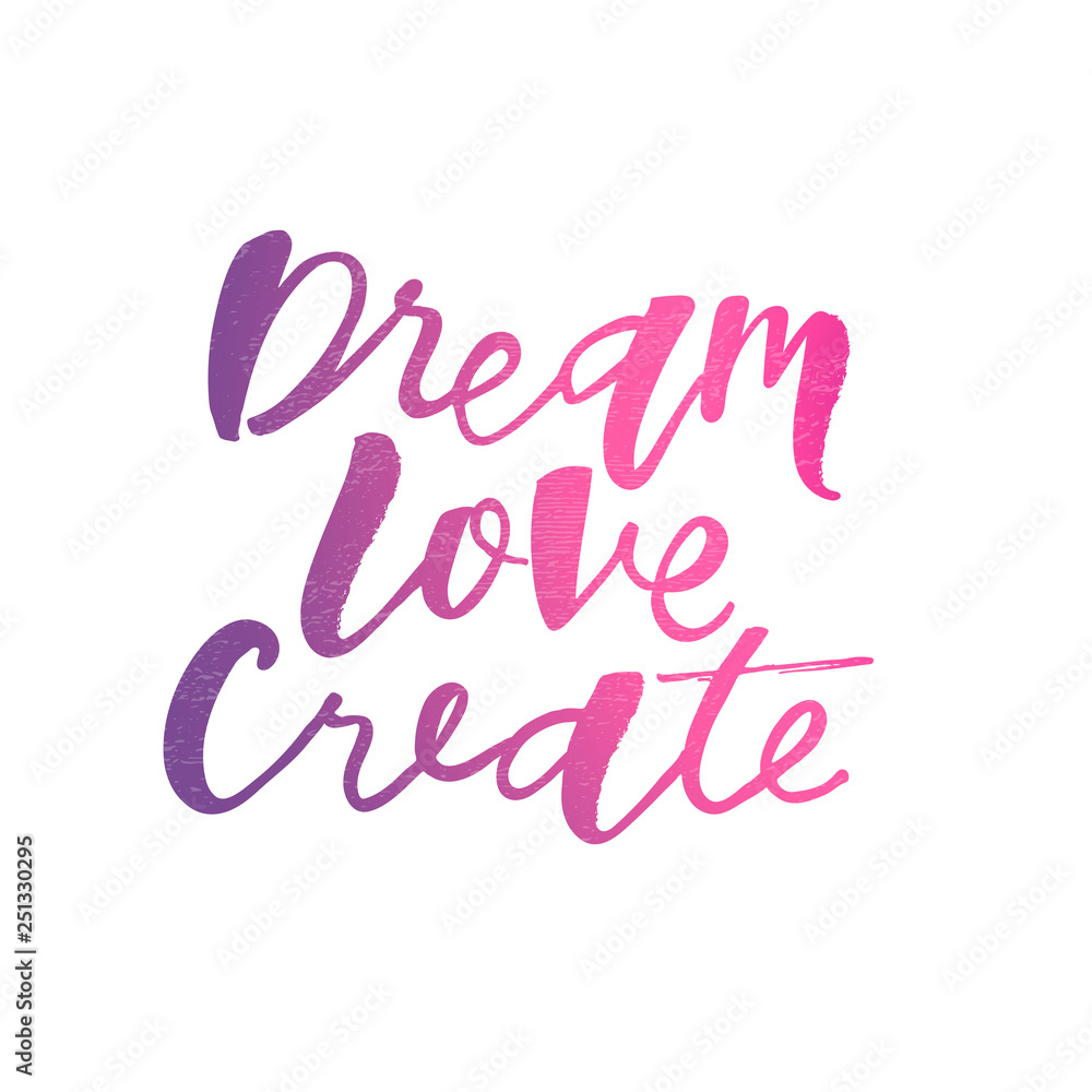 Love dream create motivation quote. Modern handlettering text. Design print for t-shirt, pin label, sticker, greeting card, banner. Vector illustration on background. 