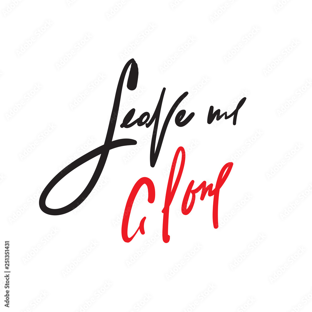 Leave me alone - motivational quote. Hand drawn beautiful lettering. Print for inspirational poster, t-shirt, bag, cups, card, flyer, sticker, badge. Elegant calligraphy writing. Modern layout sign Leave me alone - motivational quote. Hand drawn beautiful lettering. Print for inspirational poster, t-shirt, bag, cups, card, flyer, sticker, badge. Elegant calligraphy writing. Modern layout sign