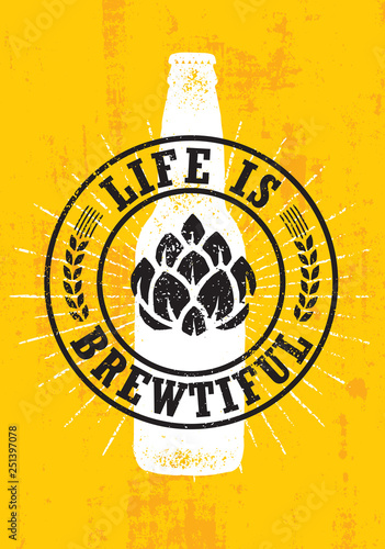 Life Is Brewtiful. Craft Beer Local Brewery Artisan Creative Vector Sign Concept. Rough Handmade Alcohol Banner.