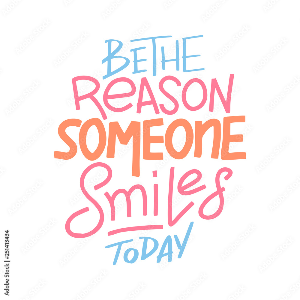 Be the reason that someone smiles today. Inspirational quote. Hand drawn vintage illustration with hand-lettering and decoration elements for prints on t-shirts and bags, stationary or poster Be the reason that someone smiles today. Inspirational quote. Hand drawn vintage illustration with hand-lettering and decoration elements for prints on t-shirts and bags, stationary or poster