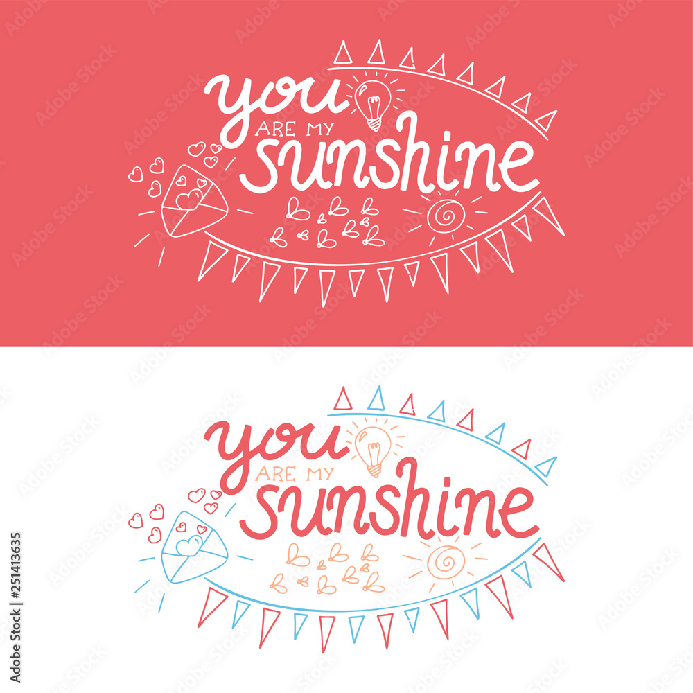 Lettering you are my sunshine. Hand drawn vector illustration, brushpen. Hand lettering quote for Vilentine day cards. Calligraphic inscription. Vector