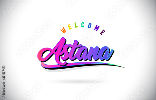 Astana Welcome To Word Text with Creative Purple Pink Handwritten Font and Swoosh Shape Design Vector.