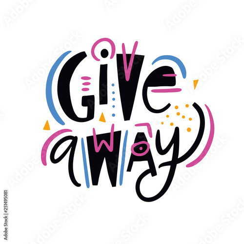 Giveaway phrase. Hand drawn vector lettering quote. Isolated on white background.