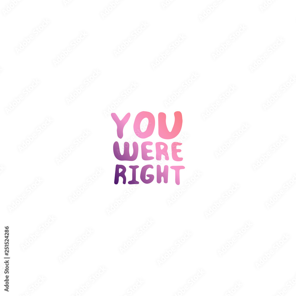 Mothers Day Hand Lettering Phrase. You were right Mothers Day Hand Lettering Phrase. You were right