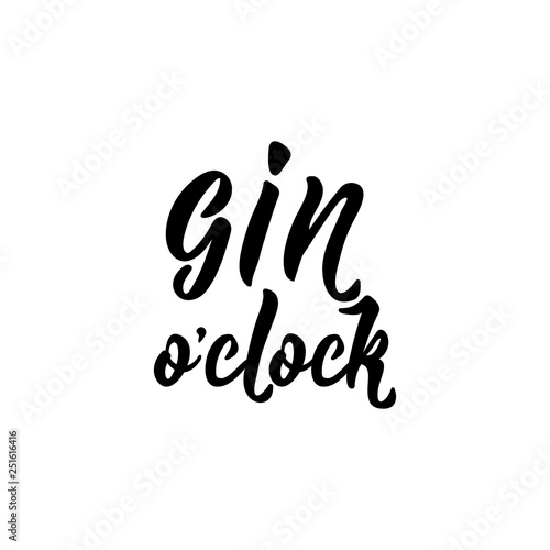Gin o'clock. Lettering. funny calligraphy vector illustration.