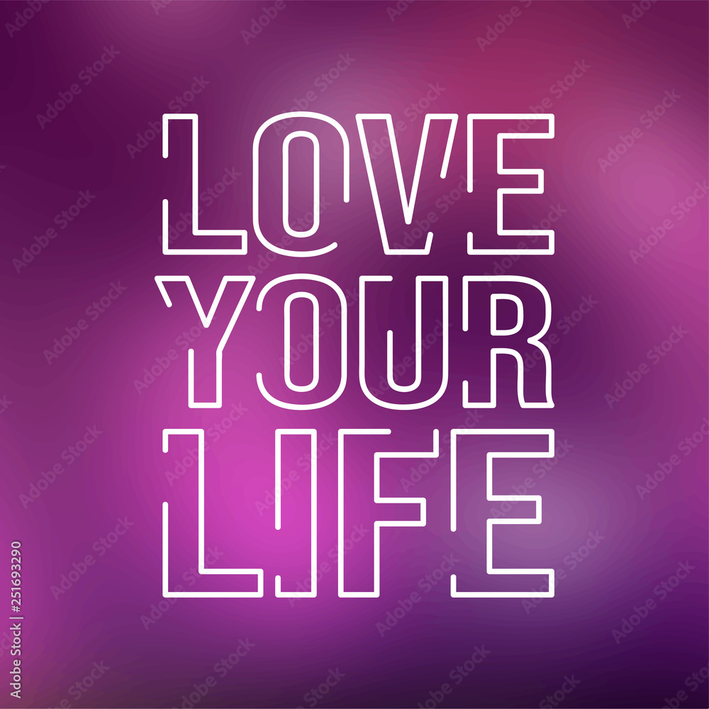 love your life. Life quote with modern background vector love your life. Life quote with modern background vector