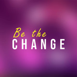be the change. Life quote with modern background vector