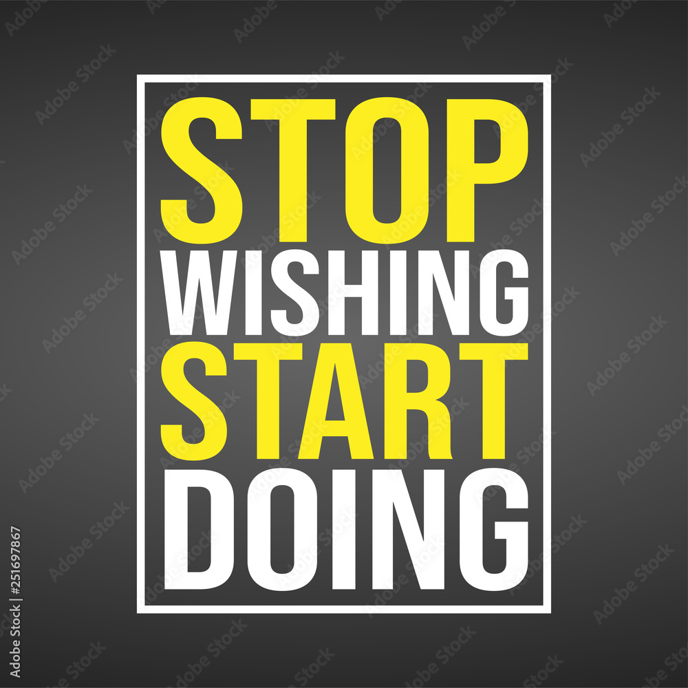 stop wishing start doing. Motivation quote with modern background vector