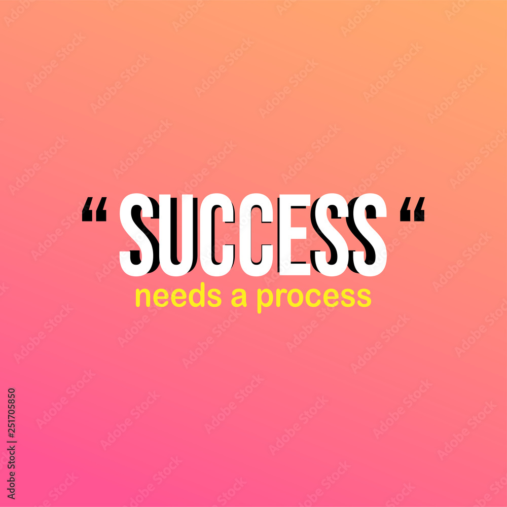 Success needs a process. successful quote with modern background vector Success needs a process. successful quote with modern background vector