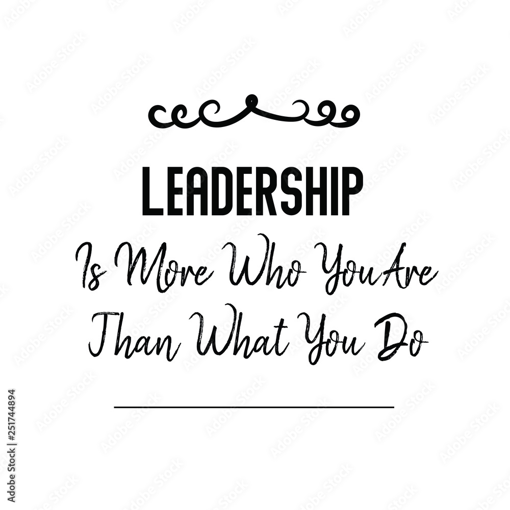 Calligraphy saying for print. Vector Quote. Leadership Is More Who You Are Than What You Do.