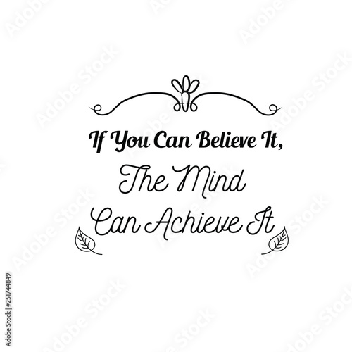 Calligraphy saying for print. Vector Quote. If You Can Believe It, The Mind Can Achieve It.